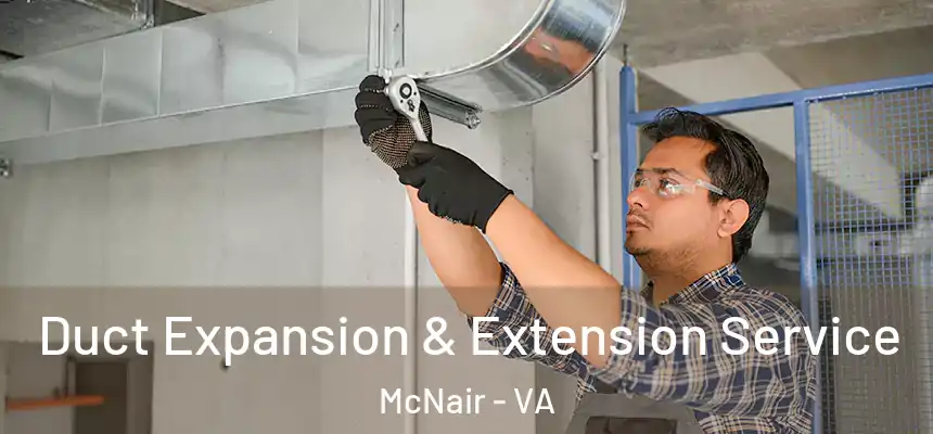  Duct Expansion & Extension Service McNair - VA
