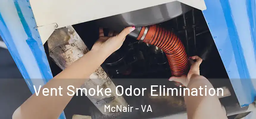  Vent Smoke Odor Elimination McNair - VA